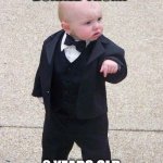 baby tuxedo | DONALD TRUMP; 2 YEARS OLD | image tagged in baby tuxedo | made w/ Imgflip meme maker