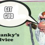 cranky's advice | GIT; GUD | image tagged in cranky's advice | made w/ Imgflip meme maker