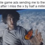Just why? | Mobile game ads sending me to the app store after I miss the x by half a millimeter: | image tagged in gifs,memes,relatable,relatable memes | made w/ Imgflip video-to-gif maker