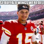Now to just wait for everyone to bodyguard the bills against this meme. | GEE, THOSE BUFFALO WINGS WERE DELICIOUS!!! | image tagged in patrick mahomes smiling,patrick mahomes hungry | made w/ Imgflip meme maker