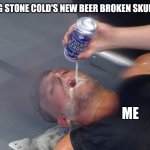 Beer Wrestlemania | INTRODUCING STONE COLD'S NEW BEER BROKEN SKULL ROOT BEER; ME | image tagged in beer wrestlemania | made w/ Imgflip meme maker