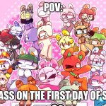 and then.... | POV:; THE CLASS ON THE FIRST DAY OF SCHOOL. | image tagged in friendship | made w/ Imgflip meme maker