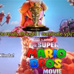 2024 Oscars Animated Films | "You really thought I nominate you?!" | image tagged in kinda,memes,oscars,mario,pop culture | made w/ Imgflip meme maker