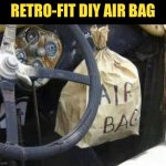 Air bag | RETRO-FIT DIY AIR BAG | image tagged in retro fit,air bag,diy fitting | made w/ Imgflip meme maker