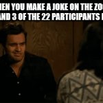 Absolute Jokester | WHEN YOU MAKE A JOKE ON THE ZOOM CALL AND 3 OF THE 22 PARTICIPANTS LAUGH | image tagged in gifs,jokester,funny memes,zoom | made w/ Imgflip video-to-gif maker