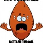 Daily Bad Dad Joke January 24,2024 | WHAT DO YOU CALL AN ANGRY CARROT? A STEAMED VEGGIE. | image tagged in carrot scared | made w/ Imgflip meme maker