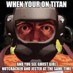 Lethal company | WHEN YOUR ON TITAN; AND YOU SEE GHOST GIRL NUTCRACKER AND JESTER AT THE SAME TIME | image tagged in lethal company stare | made w/ Imgflip meme maker