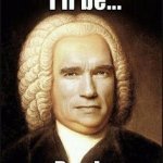 I'll be bach meme