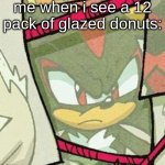 that one 3fs meme | me when i see a 12 pack of glazed donuts: | image tagged in shadow glare,me when i see a 12 pack of glazed donuts,3fs | made w/ Imgflip meme maker