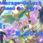 Your-Average-Golurk Announcement Template meme