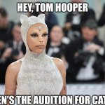 Cats II sequel, Tom? | HEY, TOM HOOPER; WHEN'S THE AUDITION FOR CATS II? | image tagged in doja cat met gala,memes,cats,tom hooper,bizarre,pointy ears | made w/ Imgflip meme maker