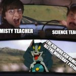AAAAAAAAAAAHHHHHHHHHHHHH | SCIENCE TEACHER; CHEMISTY TEACHER; THE KID WHO CAN REMEMBER ALL THE MINECRAFT POTIONS | image tagged in harry potter tom cat meme | made w/ Imgflip meme maker