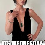 its wednesday and i feel sexy | ITS WEDNESDAY AND I FEEL SEXY | image tagged in christina ricci,funny,wednesday,wednesday addams | made w/ Imgflip meme maker