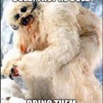 Cold Wampa | IF YOU’RE COLD, THEY’RE COLD; BRING THEM INSIDE YOUR ECHO BASE | image tagged in wampa,cold,inside,freezing cold,freeze | made w/ Imgflip meme maker