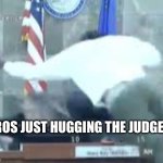 hi | BROS JUST HUGGING THE JUDGE 🥰 | image tagged in meme,funny,jumping on judge | made w/ Imgflip meme maker