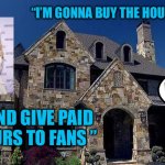 Kuck Kassel | “I’M GONNA BUY THE HOUSE”; THIS IS THE CLOSET KROY PEEKED FROM; “AND GIVE PAID TOURS TO FANS ” | image tagged in kuck kassel,real housewives,atlanta falcons,atlanta,bad memes,cucks | made w/ Imgflip meme maker