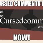 WOOHOO | PUT CURSED COMMENTS BELOW; NOW! | image tagged in meet the cursed comments stream by ninjakiller111113 | made w/ Imgflip meme maker