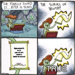 The Real Scroll of Truth | Bigbootybob72 is a 2 year old who needs to delete his account; TRUE | image tagged in the real scroll of truth | made w/ Imgflip meme maker