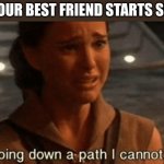 'good by old friend' -Obi Wan | WHEN YOUR BEST FRIEND STARTS SMOKING | image tagged in youre going down a path i cannot follow,fun,star wars,best friend,funny | made w/ Imgflip meme maker