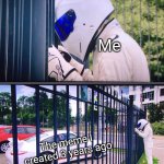 I've started seeing this meme | Me; The meme I created 3 years ago | image tagged in stig,memes,funny | made w/ Imgflip meme maker