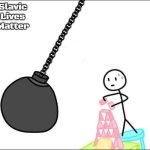 Wrecking ball | Slavic Lives Matter | image tagged in wrecking ball,slavic lives matter | made w/ Imgflip meme maker