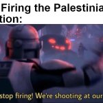 CEASE FIRE, NOW!!! | Israeli: Firing the Palestinians
The Nation: | image tagged in everyone stop firing we're shooting at our own men,star wars,palestine | made w/ Imgflip meme maker