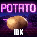 IDK | IDK | image tagged in gifs,e,ee,eee,eeee,eeeee | made w/ Imgflip video-to-gif maker