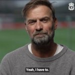 Klopp "Yes I have to"