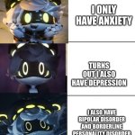 N's fright level | I ONLY HAVE ANXIETY; TURNS OUT I ALSO HAVE DEPRESSION; I ALSO HAVE BIPOLAR DISORDER AND BORDERLINE PERSONALITY DISORDER | image tagged in n's fright level | made w/ Imgflip meme maker