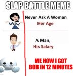Slap battles Roblox | SLAP BATTLE MEME; ME HOW I GOT BOB IN 12 MINUTES | image tagged in never ask | made w/ Imgflip meme maker