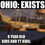 It used to be funny, now it’s dead and just cringe af. Matter of fact, Florida was the original Ohio | OHIO: EXISTS; 8 YEAR OLD KIDS AND YT KIDS: | image tagged in gifs,fun,funny,memes,relatable,my balls itch | made w/ Imgflip video-to-gif maker