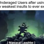 Haw Haw Haw ;) | Underaged Users after using the weakest insults to ever exist | image tagged in stitch laughing | made w/ Imgflip meme maker