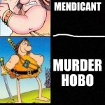 the true groo | MENDICANT; MURDER HOBO | image tagged in blank,groo,mendicant,murderhobo | made w/ Imgflip meme maker