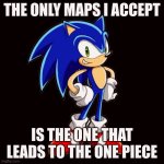 amoogus | THE ONLY MAPS I ACCEPT; IS THE ONE THAT LEADS TO THE ONE PIECE | image tagged in memes,you're too slow sonic | made w/ Imgflip meme maker