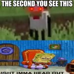 The second you see this in Minecraft... | THE SECOND YOU SEE THIS | image tagged in cursed minecraft chicken,aight ima head out,minecraft,minecraft memes,cursed image,funny memes | made w/ Imgflip meme maker
