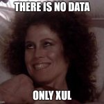 No Dana; only ZUUL | THERE IS NO DATA; ONLY XUL | image tagged in no dana only zuul | made w/ Imgflip meme maker