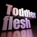 toddler flesh