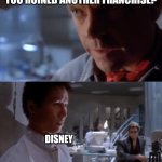 Subtle nod | YOU RUINED ANOTHER FRANCHISE? DISNEY | image tagged in you bred raptors,jurassic park,disney,movie,cinema,memes | made w/ Imgflip meme maker