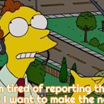 Arnie Pye | I'm tired of reporting the news I want to make the news! | image tagged in arnie pye,slavic,simpsons | made w/ Imgflip meme maker