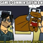 hunger games commentary | HUNGER GAMES COMMENTARY IN A NUTSHELL: | image tagged in hmm would you look at that they're dead,total drama,dead,hunger games,the hunger games,commentary | made w/ Imgflip meme maker