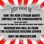 Not official, but is approved by devs | JOIN THE NEW STREAM ABOUT EMPIRES OF THE UNDERGROWTH; AN RTS ANT GAME! 
IF YOU HAVE THE GAME THEN JOIN NOW AND MAKE SOME MEMES! MODERATORS WILL BE FROM THE SLUGDISCO DISCORD SERVER; ONLY ON IMGFLIP.COM | image tagged in step right up carnival sign | made w/ Imgflip meme maker