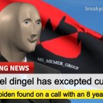 totally true news | quandel dingel has excepted custody; joe biden found on a call with an 8 year old girl | image tagged in msmg news december 2022 edition | made w/ Imgflip meme maker
