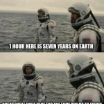 LLVM compilations be like... | 1 HOUR HERE IS SEVEN YEARS ON EARTH; GREAT! WE'LL WAIT HERE FOR THE LLVM BUILDS TO FINISH | image tagged in interstellar | made w/ Imgflip meme maker