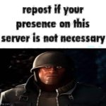 repost if your presence on this server is not necessary meme