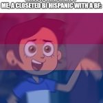 Both is Good | FAMILY MEMBER: DO YOU HAVE A GIRLFRIEND?
ME, A CLOSETED BI HISPANIC WITH A BF:; *BI PANIC INTENSIFIES* | image tagged in bisexual panic,bisexual,hispanic | made w/ Imgflip meme maker