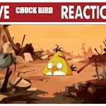 Live Chuck Bird Reaction | CHUCK BIRD | image tagged in live x reaction | made w/ Imgflip meme maker