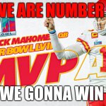 patrick mahomes | WE ARE NUMBER 1; WE GONNA WIN | image tagged in patrick mahomes | made w/ Imgflip meme maker