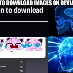 Galaxy Brain (2 brains) | HOW TO DOWNLOAD IMAGES ON DEVIANTART | image tagged in galaxy brain 2 brains | made w/ Imgflip meme maker