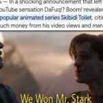 WE DID IT BOYS | image tagged in we won mr stark,skibidi toilet,cancelled | made w/ Imgflip meme maker