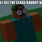 clever title | WHEN I SEE THE CLASS KAHOOT NAMES | image tagged in concerned robloxian | made w/ Imgflip meme maker